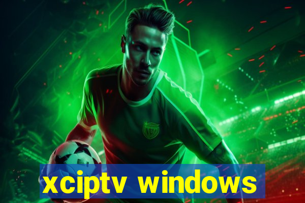 xciptv windows